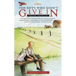 Ten Boys Who Didn't Give in: Inspiring stories of martyrs