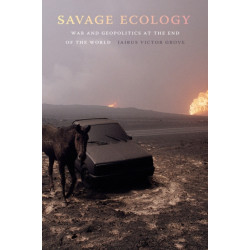 Savage Ecology: War and Geopolitics at the End of the World