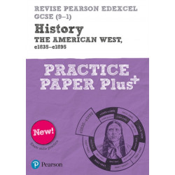 Pearson REVISE Edexcel GCSE History The American West, c1835-c1895 Practice Paper Plus: Edexcel