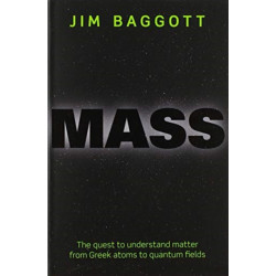 Mass: The quest to understand matter from Greek atoms to quantum fields
