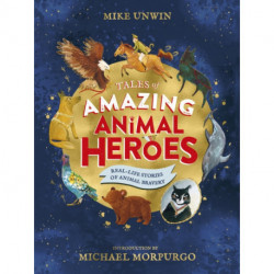 Tales of Amazing Animal Heroes: With an introduction from Michael Morpurgo