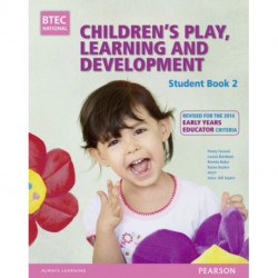 BTEC Level 3 National Children's Play, Learning & Development Student Book 2 (Early Years Educator): Revised for the Early Years Educator