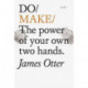 Do Make: The Power Of Your Own Two Hands.