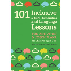 101 Inclusive and SEN Humanities and Language Lessons: Fun Activities and Lesson Plans for Children Aged 3 - 11