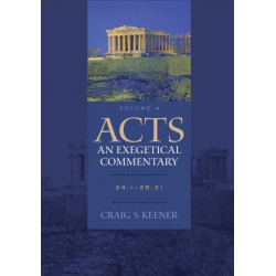 Acts: An Exegetical Commentary – 24:1–28:31: 24:1-28:31