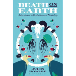 Death on Earth: Adventures in Evolution and Mortality