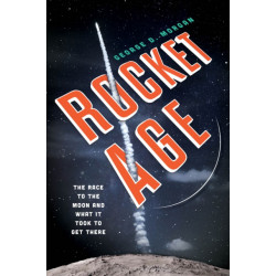 Rocket Age: The Race to the Moon and What It Took to Get There