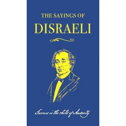 The Sayings of Benjamin Disraeli
