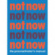Not Now: The Procrastinator's Manual