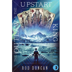 The Outlaw and the Upstart King: The Map of Unknown Things Book II