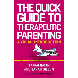 The Quick Guide to Therapeutic Parenting: A Visual Introduction