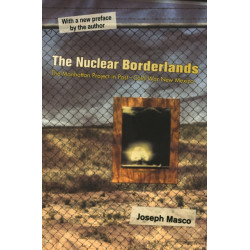 The Nuclear Borderlands: The Manhattan Project in Post–Cold War New Mexico | New Edition