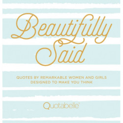 Beautifully Said: Quotes by Remarkable Women and Girls Designed to Make You Think