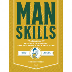 Manskills: How to Ace Life's Challenges, Save the World, and Wow the Crowd - Updated Edition - Man's Prep Guide for Life