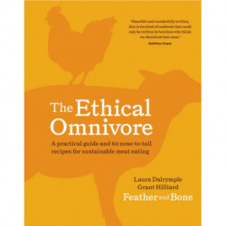 The Ethical Omnivore: A practical guide and 60 nose-to-tail recipes for sustainable meat eating