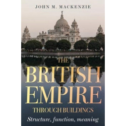 The British Empire Through Buildings: Structure, Function and Meaning