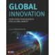 Global Innovation: Developing Your Business For A Global Market