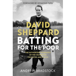 David Sheppard: Batting for the Poor: The authorized biography of the celebrated cricketer and bishop