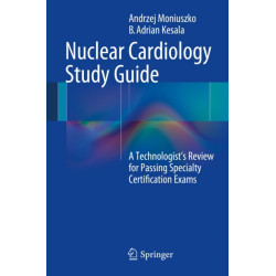 Nuclear Cardiology Study Guide: A Technologist's Review for Passing Specialty Certification Exams