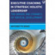 Executive Coaching in Strategic Holistic Leadership: The Drivers and Dynamics of Vertical Development