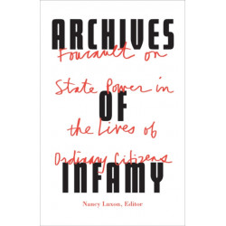 Archives of Infamy: Foucault on State Power in the Lives of Ordinary Citizens