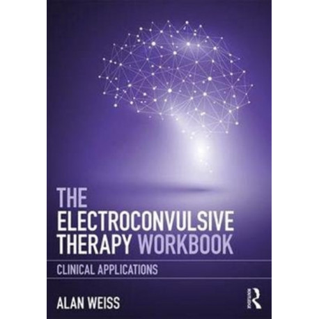 The Electroconvulsive Therapy Workbook: Clinical Applications