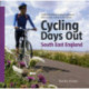 Cycling Days Out - South East England: Traffic-free Family and Leisure Cycling in Kent, Sussex, Surrey and Hampshire