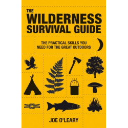 The Wilderness Survival Guide: The Practical Skills You Need for the Great Outdoors
