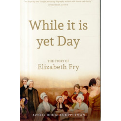 While it is Yet Day: A Biography of Elizabeth Fry