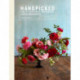 Handpicked: Simple, Sustainable, and Seasonal Flower Arrangements