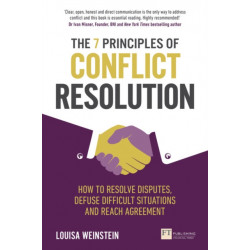 The 7 Principles of Conflict Resolution, The: How to resolve disputes, defuse difficult situations and reach agreement