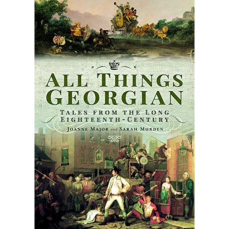All Things Georgian: Tales from the Long Eighteenth-Century