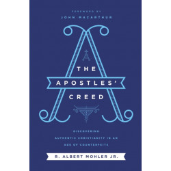 The Apostles' Creed: Discovering Authentic Christianity in an Age of Counterfeits