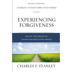 Experiencing Forgiveness: Enjoy the Peace of Giving and Receiving Grace