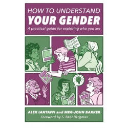 How to Understand Your Gender: A Practical Guide for Exploring Who You Are