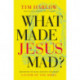 What Made Jesus Mad?*: Rediscover the Blunt, Sarcastic, Passionate Savior of the Bible