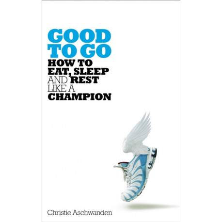 Good to Go: How to Eat, Sleep and Rest Like a Champion