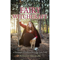 Pagan Portals - Fairy Witchcraft: A Neopagan's Guide to the Celtic Fairy Faith
