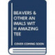 BEAVERS & OTHER ANIMALS WITH AMAZING TEE