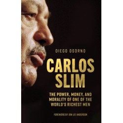 Carlos Slim: The Power, Money, and Morality of One of the World's Richest Men