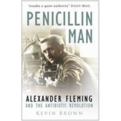 Penicillin Man: Alexander Fleming and the Antibiotic Revolution