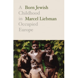 Born Jewish: A Childhood in Occupied Europe