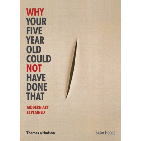 Why Your Five Year Old Could Not Have Done That: Modern Art Explained