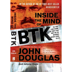 Inside the Mind of BTK: The True Story Behind the Thirty-Year Hunt for the Notorious Wichita Serial Killer