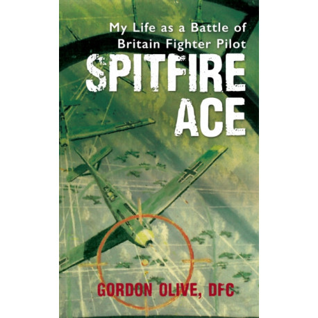 Spitfire Ace: My Life as a Battle of Britain Fighter Pilot