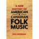 A New History of American and Canadian Folk Music