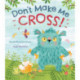 Don't Make Me Cross!