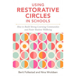 Using Restorative Circles in Schools: How to Build Strong Learning Communities and Foster Student Wellbeing