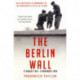 The Berlin Wall: 13 August 1961 - 9 November 1989