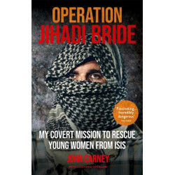 Operation Jihadi Bride: My Covert Mission to Rescue Young Women from ISIS - The Incredible True Story